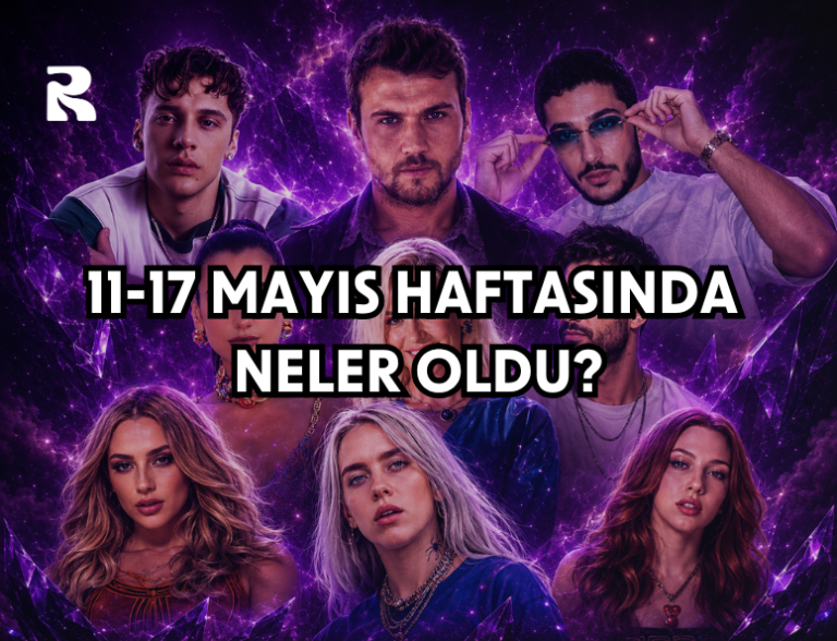 11-17 Mayıs 2026 Haftasında Neler Oldu?
