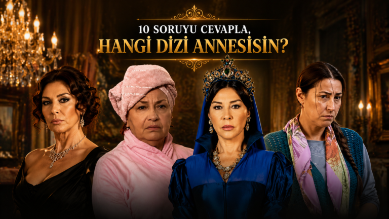 Hangi Türk Dizi Annesisin?